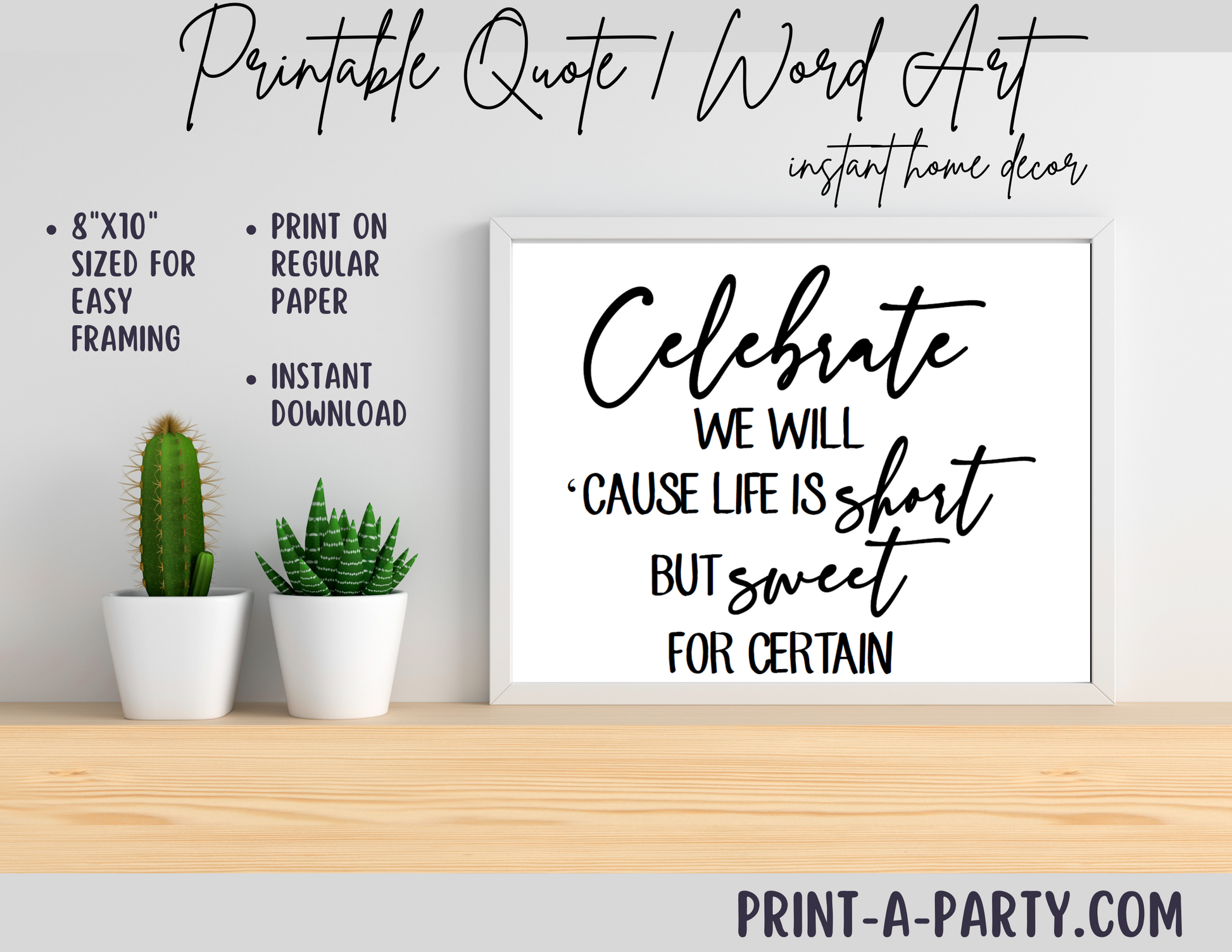Printable Quote Celebrate We Will Cause Life is Short but Sweet