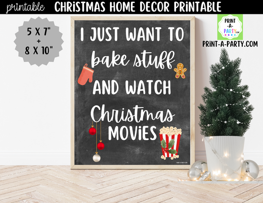 Printable Christmas Sign - I Just Want to Bake Stuff and Watch Christmas Movies - Funny Holiday Wall Art 8x10 and 5x7