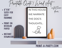PRINTABLE QUOTE | Instant Art | Word Art | Home Decor | In This House We Narrate The Dog's Thoughts...