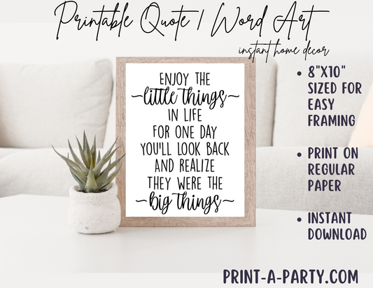 PRINTABLE QUOTE | Instant Art | Word Art | Enjoy the little things in life for one day you'll look back and realize they were the big things.