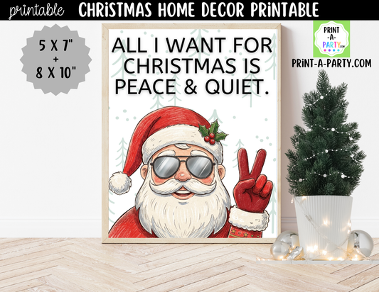 Funny Christmas Wall Art - All I Want for Christmas Is Peace and Quiet - Printable Santa Sign 8x10 and 5x7