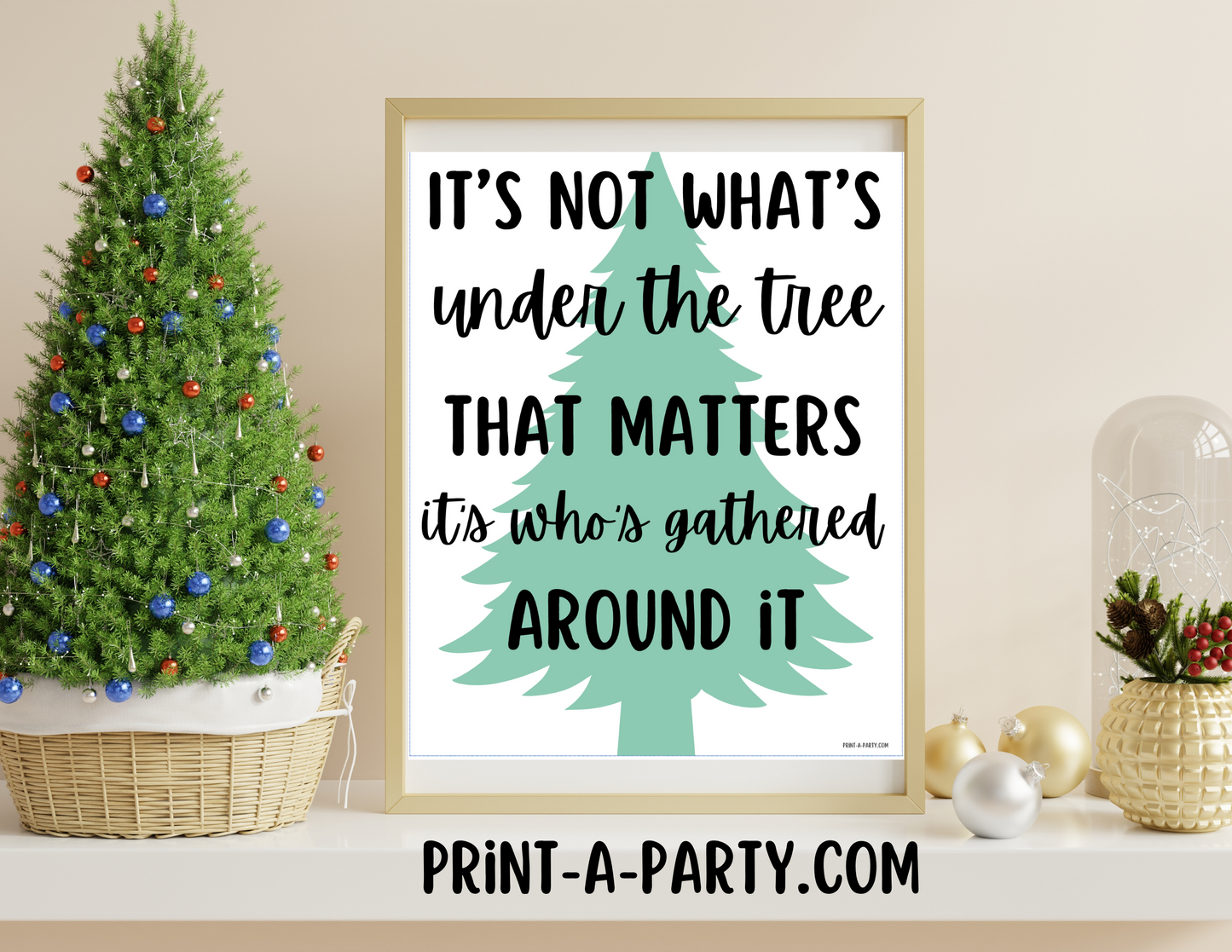 PRINTABLE HOME DECOR | Instant Christmas Holiday Decor | It's Not What's Under The Tree That Matters, It's Who's Gathered Around It | Holiday Decor Ideas