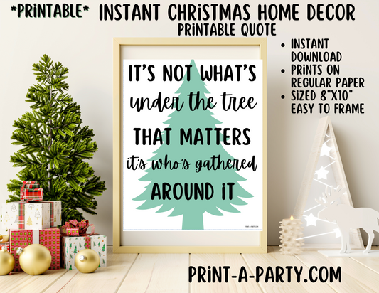 PRINTABLE HOME DECOR | Instant Christmas Holiday Decor | It's Not What's Under The Tree That Matters, It's Who's Gathered Around It | Holiday Decor Ideas