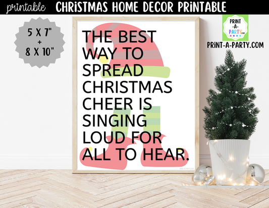 Printable Christmas Sign - The Best Way to Spread Christmas Cheer is Singing Loud for All to Hear - Elf Quote Wall Art 8x10 and 5x7