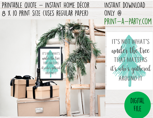 PRINTABLE QUOTE | Instant Art | Decor | Word Art | It's Not What's Under The Tree That Matters, It's Who's Gathered Around It - INSTANT DOWNLOAD Holiday Christmas Word Art Home Decor